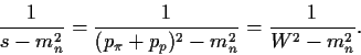 \begin{displaymath}\frac{1}{s-m_n^2} =
\frac{1}{(p_\pi+p_p)^2-m_n^2} =\frac{1}{W^2-m_n^2}. \end{displaymath}